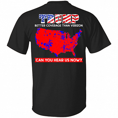 Trump Better Coverage Than Verizon Can You Hear Us Now Print On Back Only - Plain Front T-Shirt, Black, Unisex T-Shirt