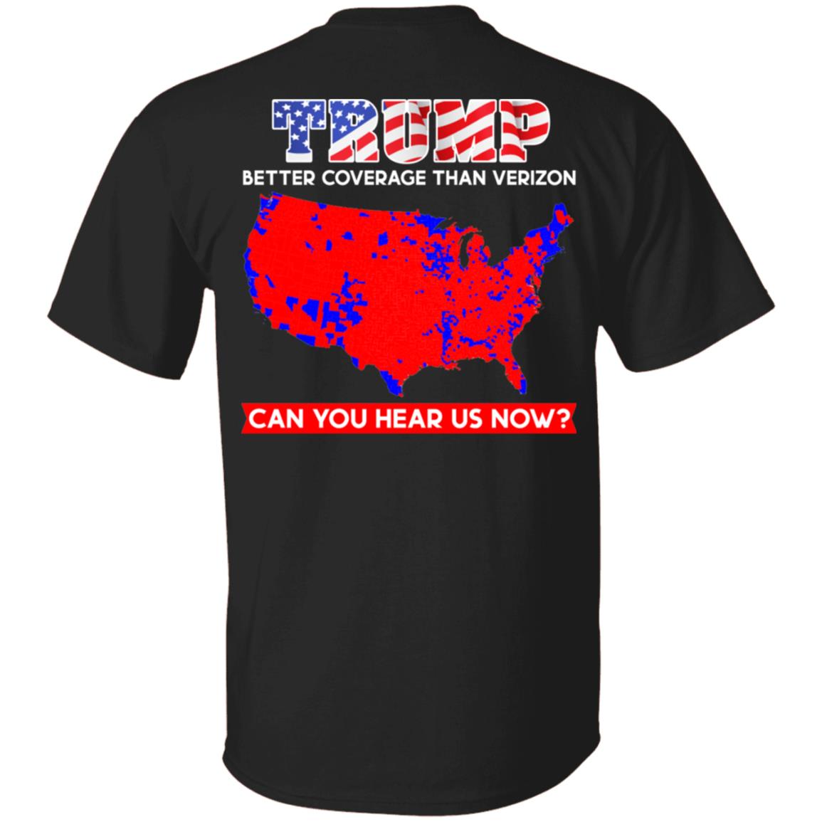Trump Better Coverage Than Verizon Can You Hear Us Now Print On Back Only - Plain Front T-Shirt, Black, Unisex T-Shirt