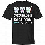 Every Day I'm Suctioning T-shirt - Funny Dental Hygenist Dentist Assistant Baby Tooth T-Shirt, Black, Unisex T-Shirt