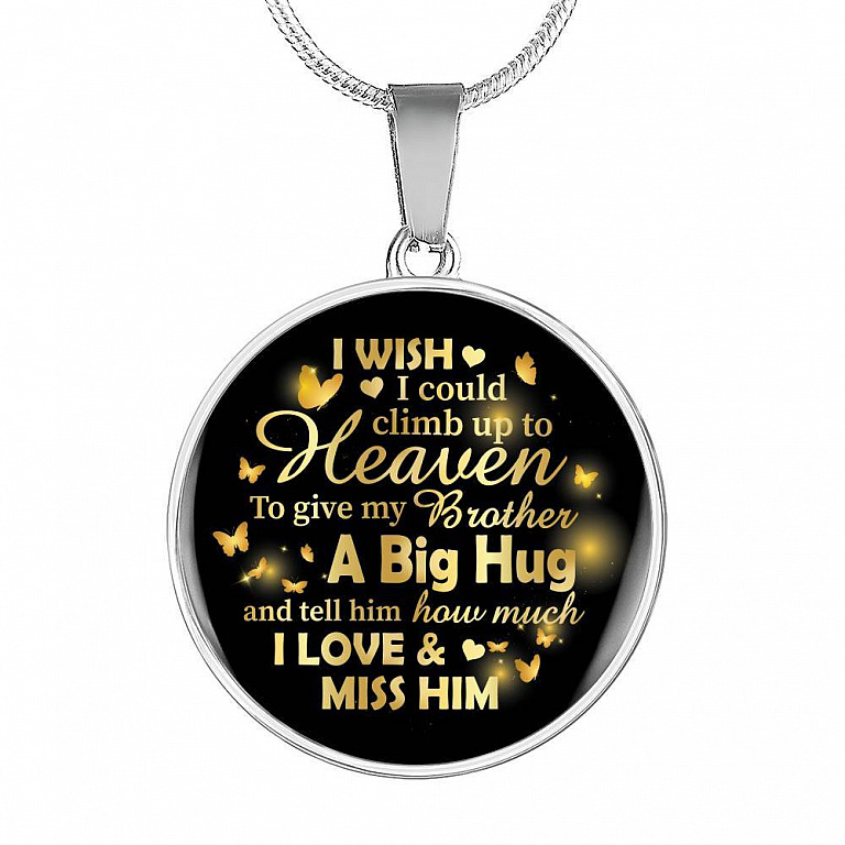I Wish I Could Climb Up To Heaven To Give My Brother A Big Hug and Tell Him I Love Him Circle Pendant Necklace - Circle Luxury Necklace (Silver)