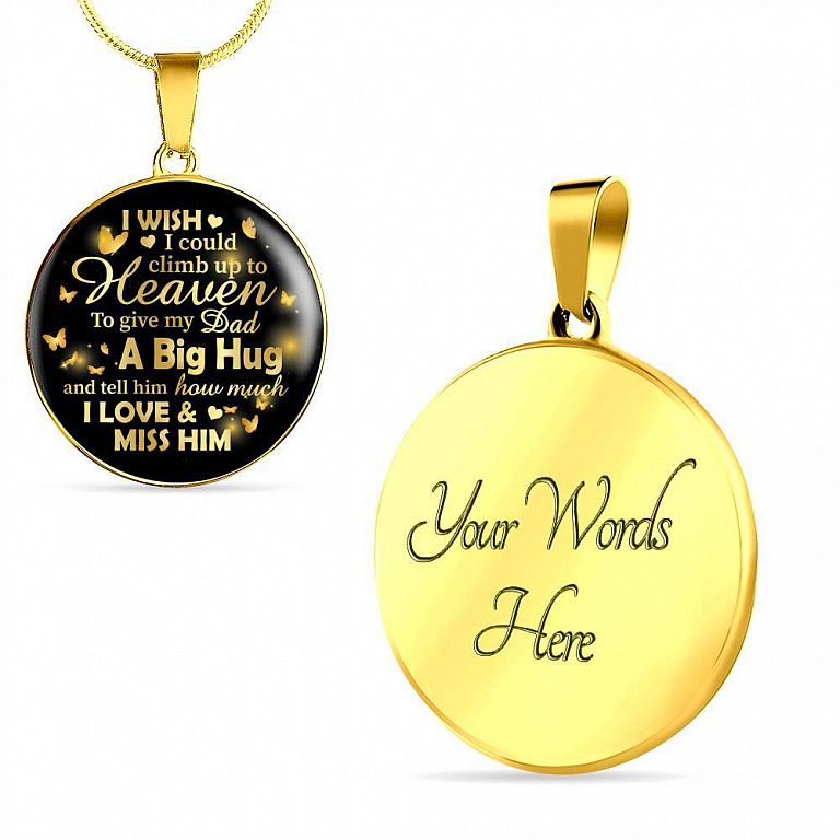 I Wish I Could Climb Up To Heaven To Give My Dad A Big Hug and Tell Him I Love Him Circle Pendant Necklace - Circle Luxury Necklace (Gold Plated)