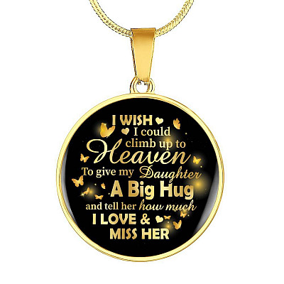 I Wish I Could Climb Up To Heaven To Give My Daughter A Big Hug and Tell Her I Love Her Circle Pendant Necklace - Circle Luxury Necklace (Gold Plated)