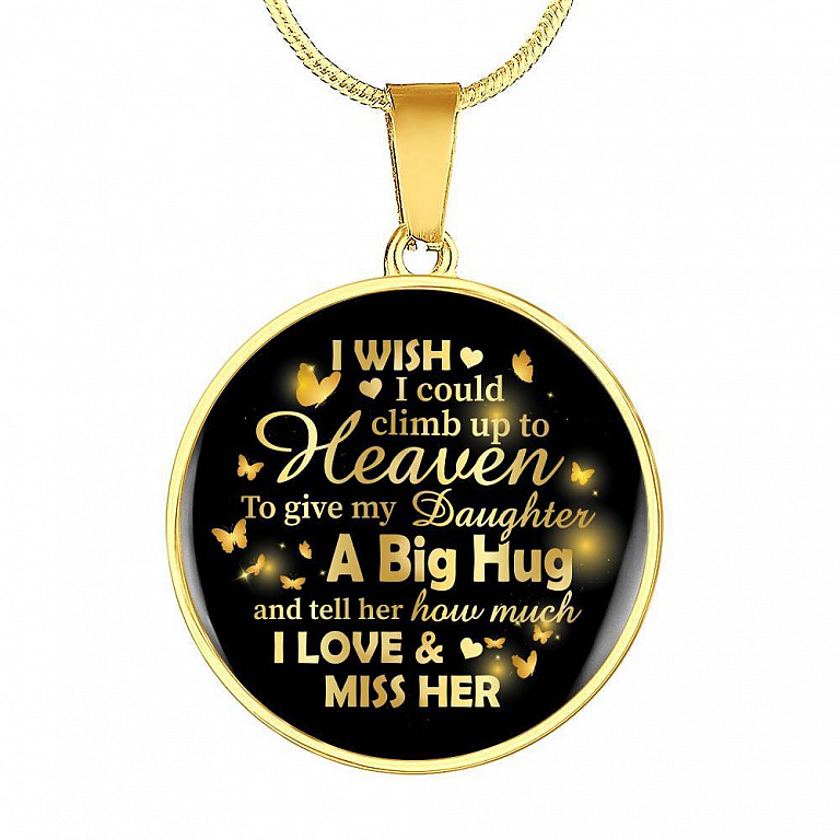 I Wish I Could Climb Up To Heaven To Give My Daughter A Big Hug and Tell Her I Love Her Circle Pendant Necklace - Circle Luxury Necklace (Gold Plated)