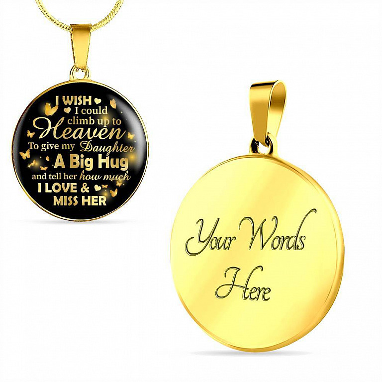 I Wish I Could Climb Up To Heaven To Give My Daughter A Big Hug and Tell Her I Love Her Circle Pendant Necklace - Circle Luxury Necklace (Gold Plated)