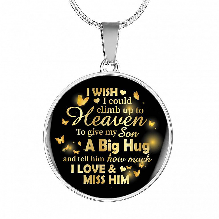 I Wish I Could Climb Up To Heaven To Give My Son A Big Hug and Tell Him I Love Him Circle Pendant Necklace - Circle Luxury Necklace (Silver)