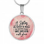 A Sister Is God's Way Of Making Sure We Never Walk Alone Circle Pendant Necklace - Circle Luxury Necklace (Silver)