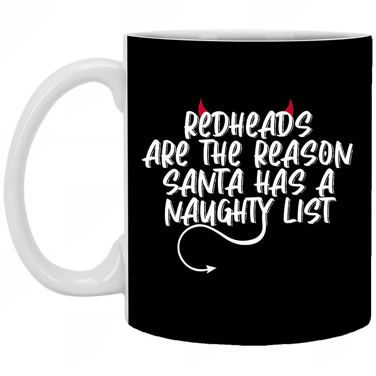 Redhead Are The Reason Santa Has A Naughty List Ceramic Coffee Mug - Beer Stein -Water Bottle - Funny Redhead Mug, Black, 11 oz. White Mug