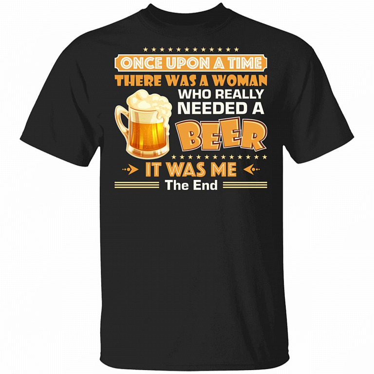Once Upon A Time There was A Woman Who Really Needed A Beer Shirt, Black, Unisex T-Shirt