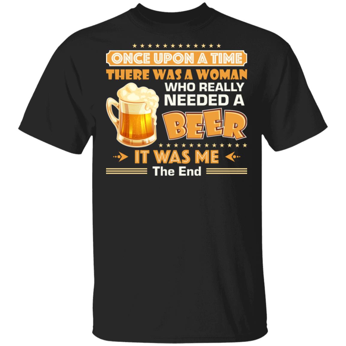 Once Upon A Time There was A Woman Who Really Needed A Beer Shirt, Black, Unisex T-Shirt