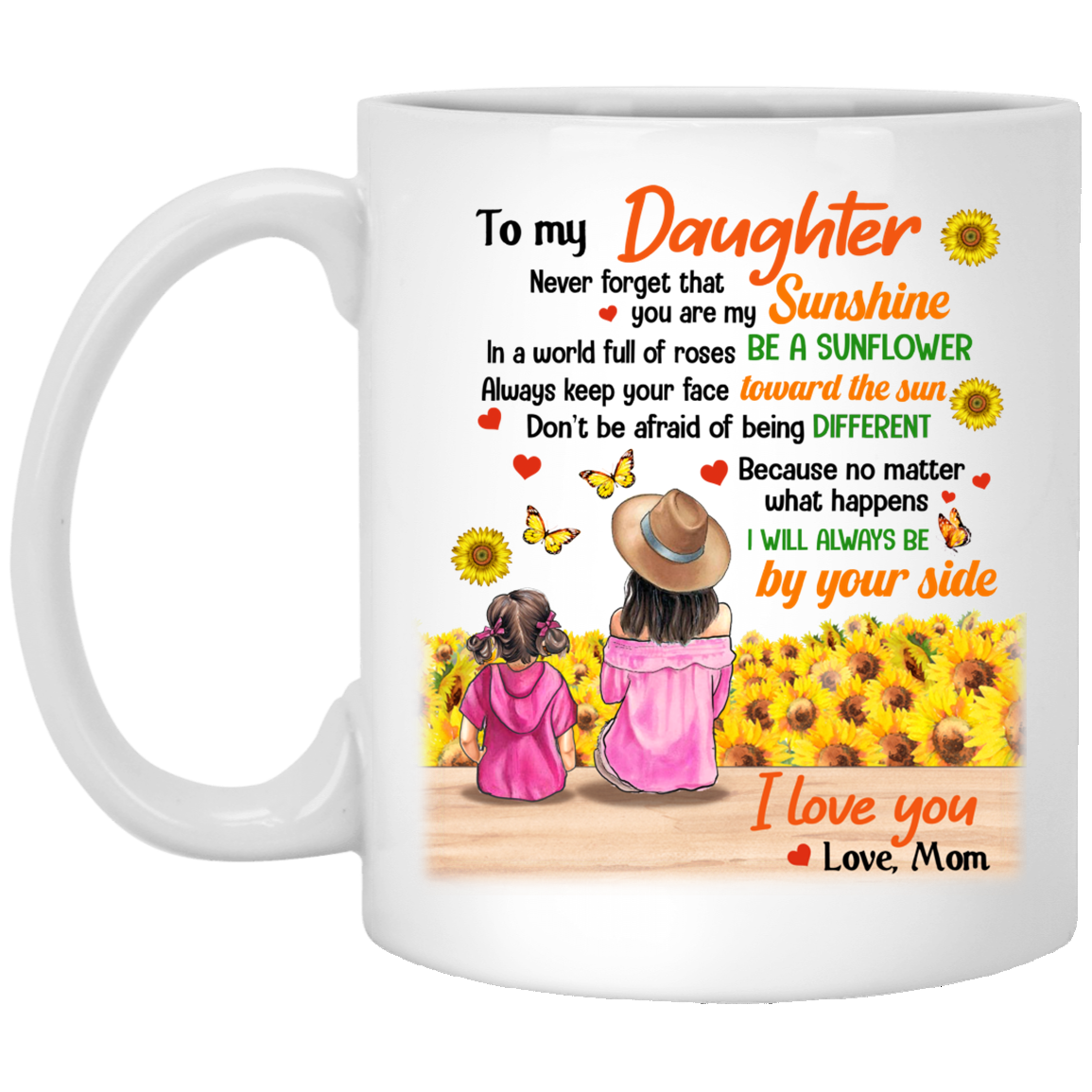 Sunflower From Mom To My Daughter Never Forget That You Are My Sunshine I Love You Love Mom Ceramic Coffee Mug, White, 11 oz. White Mug Sunflower From Mom To My Daughter Never Forget That You Are My Sunshine I Love You Love Mom Ceramic Coffee Mug, White, 11 oz. White Mug