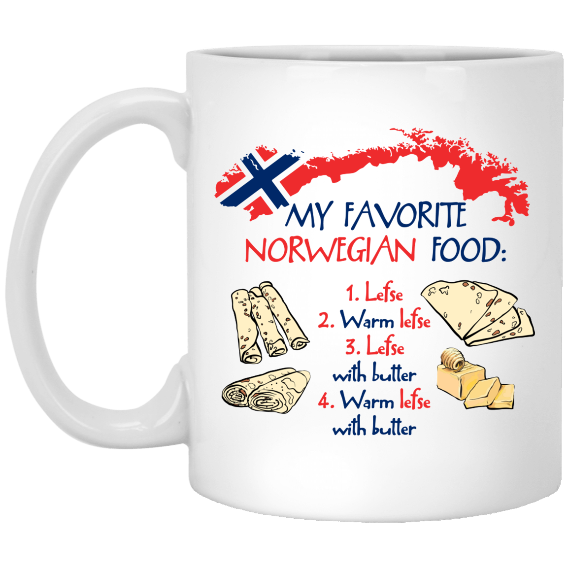 My Favorite Norwegian Food Lefse Warm Lefse Lefse With Butter Ceramic Coffee Mug - Beer Stein - Water Bottle, White, 11 oz. White Mug My Favorite Norwegian Food Lefse Warm Lefse Lefse With Butter Ceramic Coffee Mug - Beer Stein - Water Bottle, White, 11 oz. White Mug