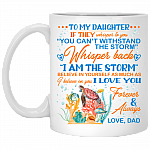 Dad To My Daughter If They Whisper To You Can't Withstand the Storm Ceramic Coffee Mug - Water Bottle, White, 11 oz. White Mug