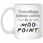 Everything Before Coffee Is A Moo Point Friends Coffee Mug - Beer Stein - Water Bottle - Color Changing Mug, White, 11 oz. White Mug