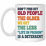 Don't Piss Off Old People The Older We Get The Less Life Funny Accent Mug - Coffee Mug, White, 11 oz. White Mug