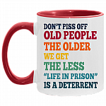 Don't Piss Off Old People The Older We Get The Less Life Funny Accent Mug - Coffee Mug, White/Red, 11 oz. Accent Mug