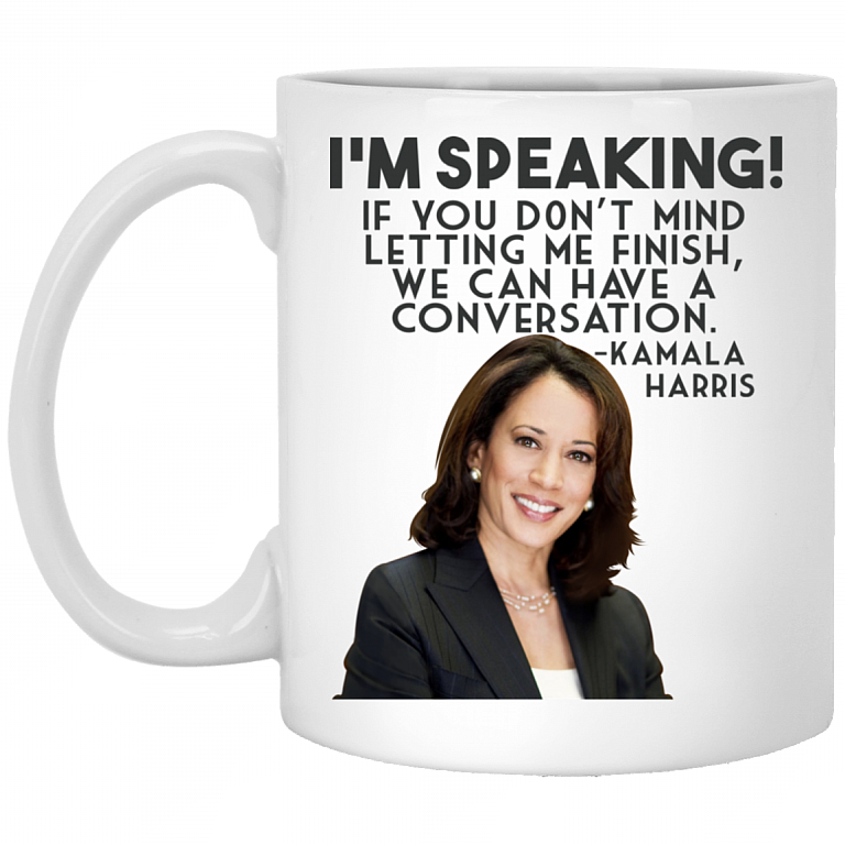 I'm Speaking If You Don't Mind Letting Me Finish, We Can Have A Conversation Mug - Kamala Harris 2020 Mug, White, 11 oz. White Mug