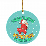 There's Some Ho Ho Hos In This House Funny Naughty Santa Christmas Circle Ornament Keepsake, White, Circle Ornament