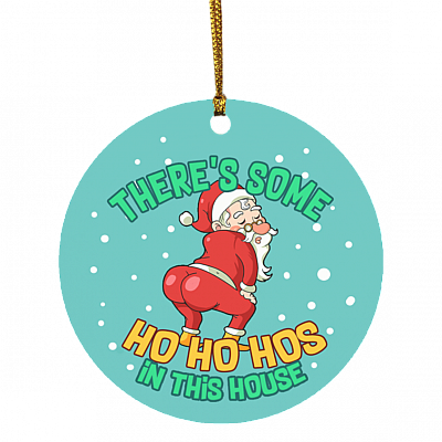 There's Some Ho Ho Hos In This House Funny Naughty Santa Christmas Circle Ornament Keepsake, White, Circle Ornament