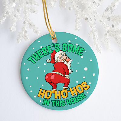 Alternative view of There's Some Ho Ho Hos In This House Funny Naughty Santa Christmas Circle Ornament Keepsake