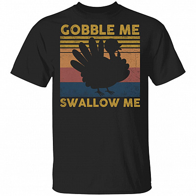 Gobble Me Swallow Me - Funny Turkey Thanksgiving Retro Vintage T-Shirt, Black, Unisex T-Shirt