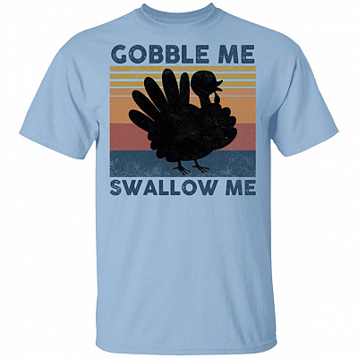 Gobble Me Swallow Me - Funny Turkey Thanksgiving Retro Vintage Light T-Shirt, Light Blue, Unisex T-Shirt