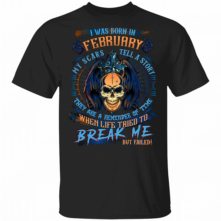 I Was Born In February My Scars Tell A Story When Life Tried To Break Me But Failed Birthday Gift Men T-Shirt, Black, Unisex T-Shirt