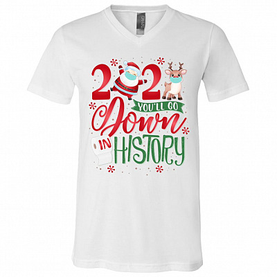 2020 You'll Go Down In History Funny Christmas Quarantined T-Shirt - V-Neck Shirt, White, V-Neck T-Shirt