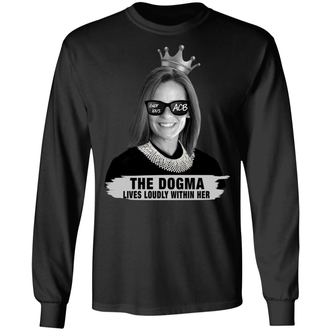 Amy Coney Barrett Glorious ACB The Dogma Lives Loudly Within Her Hoodie - Sweatshirt - Long Sleeve Shirt, Black, Long Sleeve