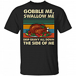 Gobble Me Swallow Me T-Shirt - Funny Thanks Giving Shirt, Black, Unisex T-Shirt
