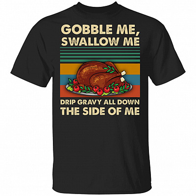 Gobble Me Swallow Me T-Shirt - Funny Thanks Giving Shirt, Black, Unisex T-Shirt