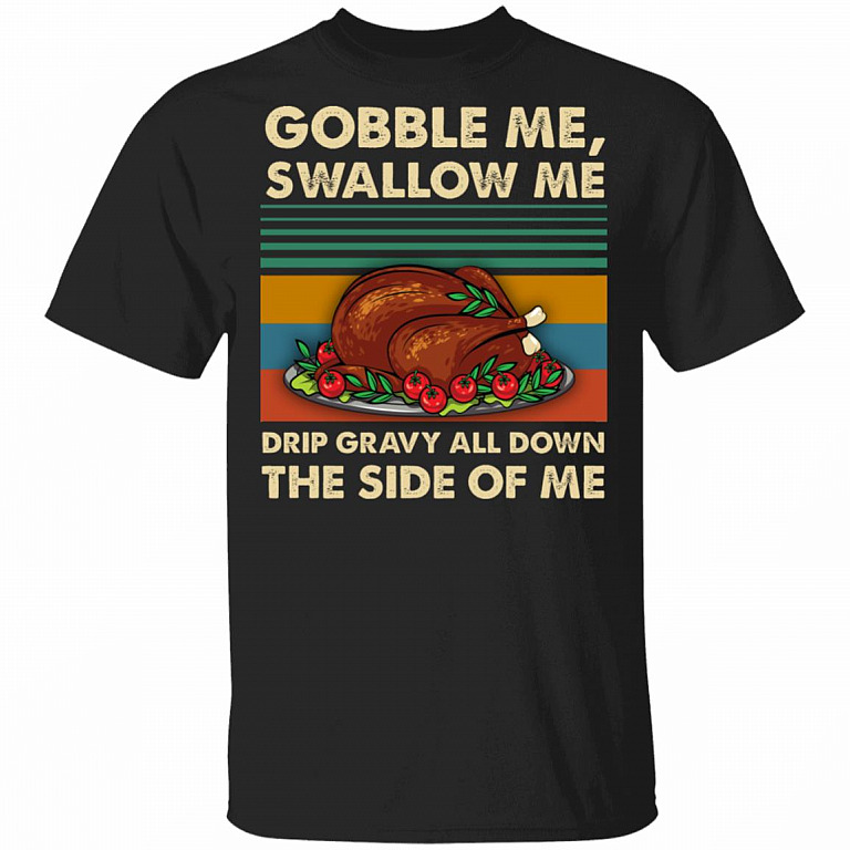 Gobble Me Swallow Me T-Shirt - Funny Thanks Giving Shirt, Black, Unisex T-Shirt