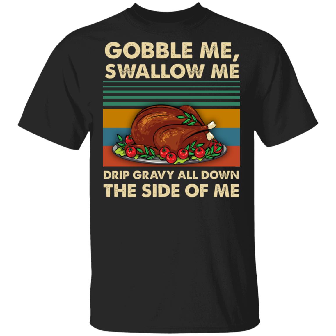 Funny Thanksgiving 2020 Shirt Gobble Me Swallow Me Funny Thanks
