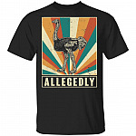 Allegedly T-Shirt - Funny Ostrich Shirt, Black, Unisex T-Shirt