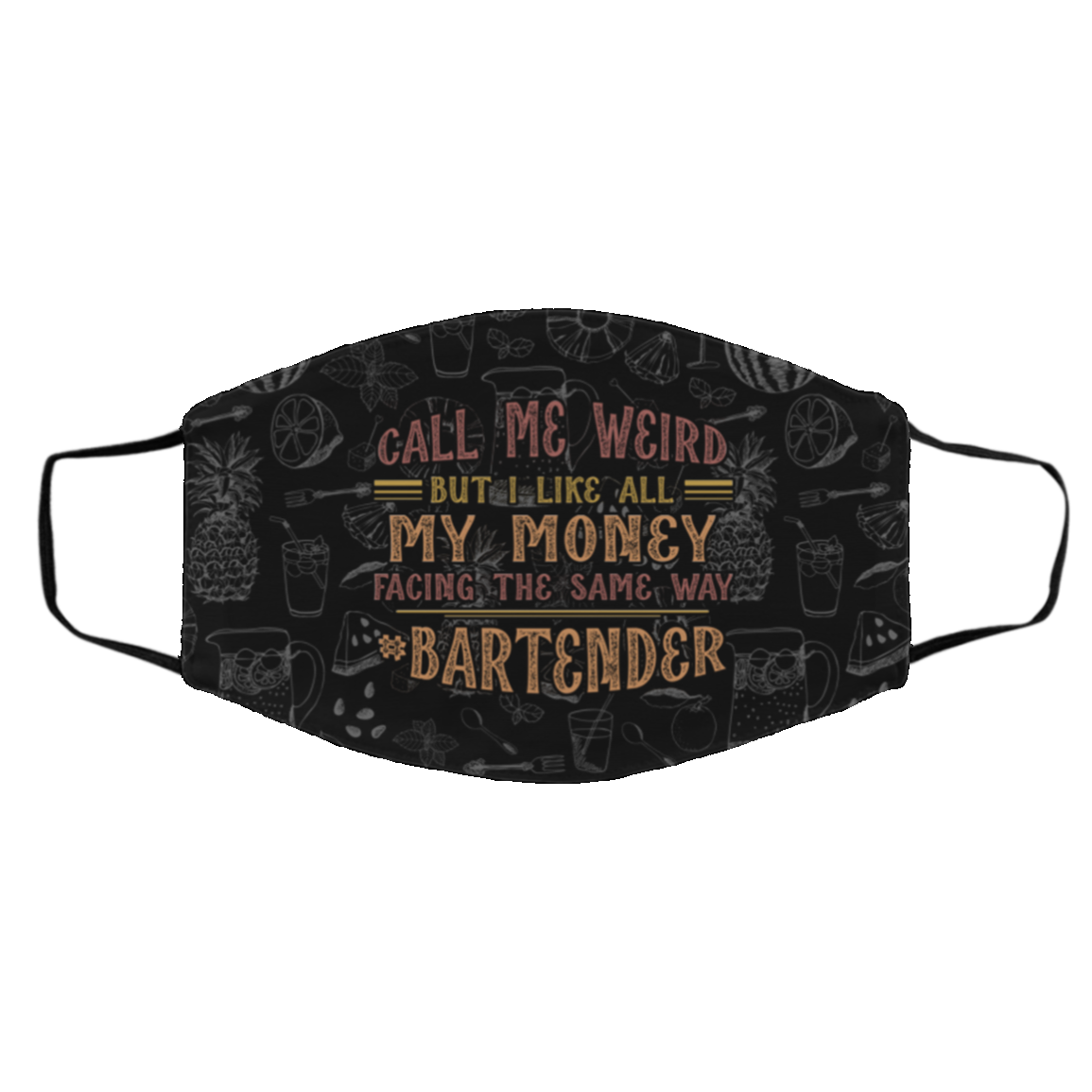 Bartender Call Me Weird But I Like All My Money Facing The Same Way Washable Reusable Printed Cloth Face Mask, Black, Cloth Face Cover – Medium/Large