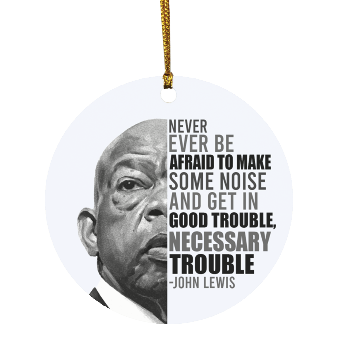 John Never Ever Be Afraid To Make Some Noise Lewis Decorative Christmas Ornament - Flat Circle Ornament, White, Circle Ornament John Never Ever Be Afraid To Make Some Noise Lewis Decorative Christmas Ornament - Flat Circle Ornament, White, Circle Ornament