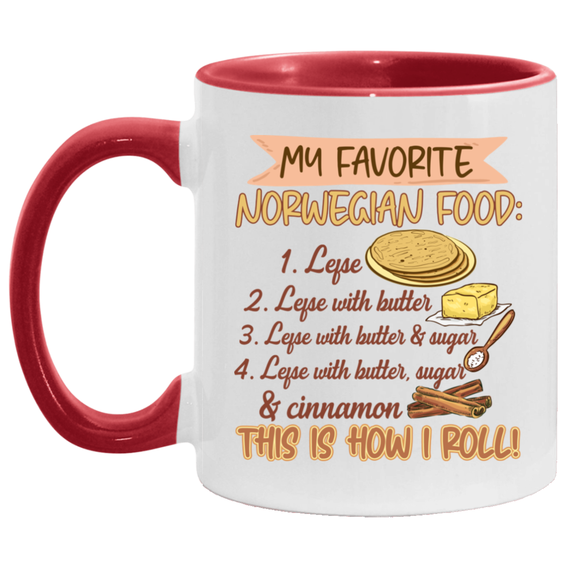 My Favorite Norwegian Food Lefse With Butter That How I Roll Accent Mug - Coffee Mug, White/Red, 11 oz. Accent Mug