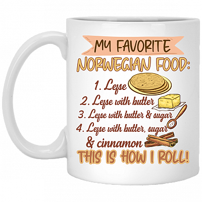 My Favorite Norwegian Food Lefse With Butter That How I Roll Ceramic Coffee Mug - Water Bottle, White, 11 oz. White Mug
