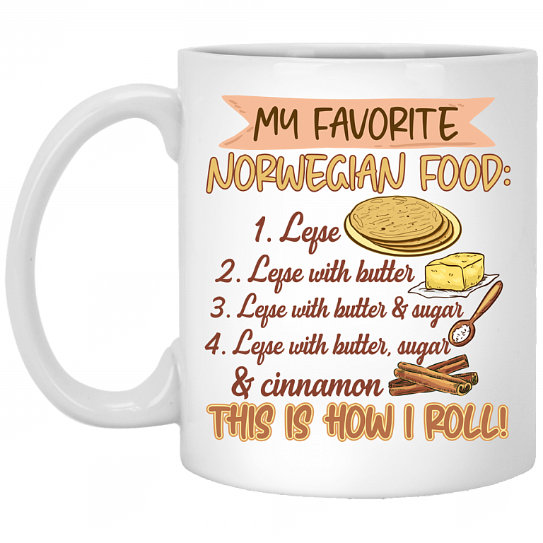 My Favorite Norwegian Food Lefse With Butter That How I Roll Ceramic Coffee Mug - Water Bottle, White, 11 oz. White Mug
