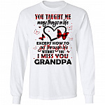 You Taught Me Many Things In Life Except How To Get Through Life Without You I Miss You Grandpa Hoodie - Sweatshirt, White, Long Sleeve