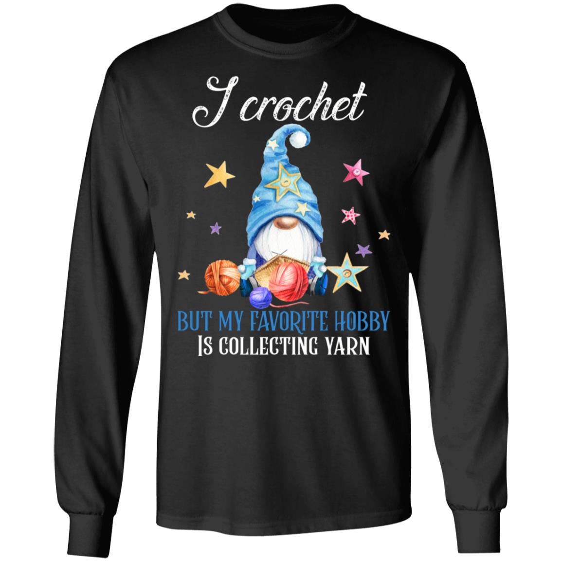 Gnome I Crochet But My Favorite Hobby Is Collecting Yarn Christmas Hoodie - Sweatshirt - Long Sleeve, Black, Long Sleeve