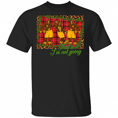 That's I'm Not Going Funny Big-Foot Christmas - Social Distancin 2020 T-Shirt, Black, Unisex T-Shirt