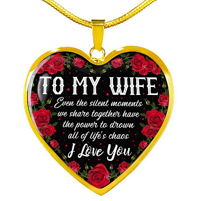 To My Wife Even The Silent Moments We Share Together I Love You Heart Pendant Necklace - Heart Luxury Necklace (Gold Plated)