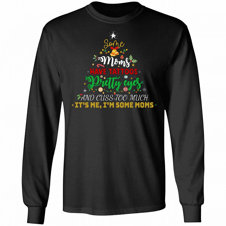 Some Moms Have Tattoos Pretty Eyes And Cuss Too Much It's Me I'm Some Moms Hoodie - Sweatshirt - Long Sleeve, Black, Long Sleeve