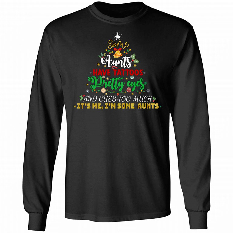 Some Aunts Have Tattoos Pretty Eyes And Cuss Too Much It's Me I'm Some Aunts Hoodie - Sweatshirt - Long Sleeve, Black, Long Sleeve
