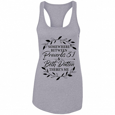 Somewhere Between Proverbs 31 Beth Dutton There's Me Cotton Tank Top - Ladies Racerback Tank, Heather Grey, Ladies Racerback Tank