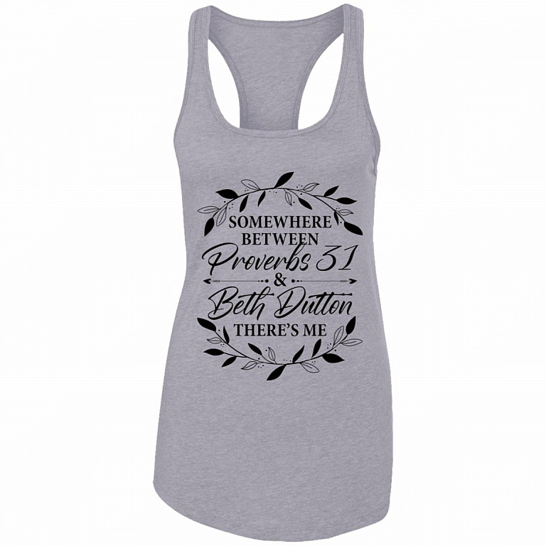 Somewhere Between Proverbs 31 Beth Dutton There's Me Cotton Tank Top - Ladies Racerback Tank, Heather Grey, Ladies Racerback Tank