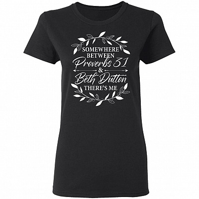 Somewhere Between Proverbs 31 Beth Dutton There's Me Ladies T-Shirt - Premium Ladies Triblend Dolman Sleeve Shirt, Black, Ladies T-Shirt