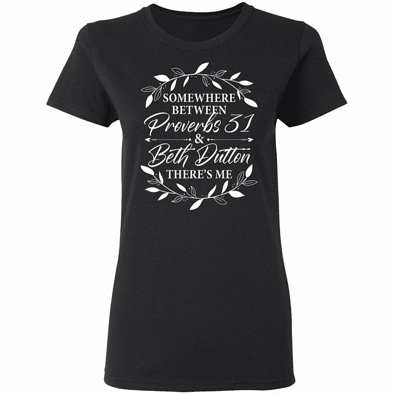 Somewhere Between Proverbs 31 Beth Dutton There's Me Ladies T-Shirt - Premium Ladies Triblend Dolman Sleeve Shirt, Black, Ladies T-Shirt