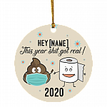 Personalized This Year Got Shit Real Funny Pandemic Christmas Flat Circle Ornament Keepsake, White, Circle Ornament Personalized This Year Got Shit Real Funny Pandemic Christmas Flat Circle Ornament Keepsake, White, Circle Ornament