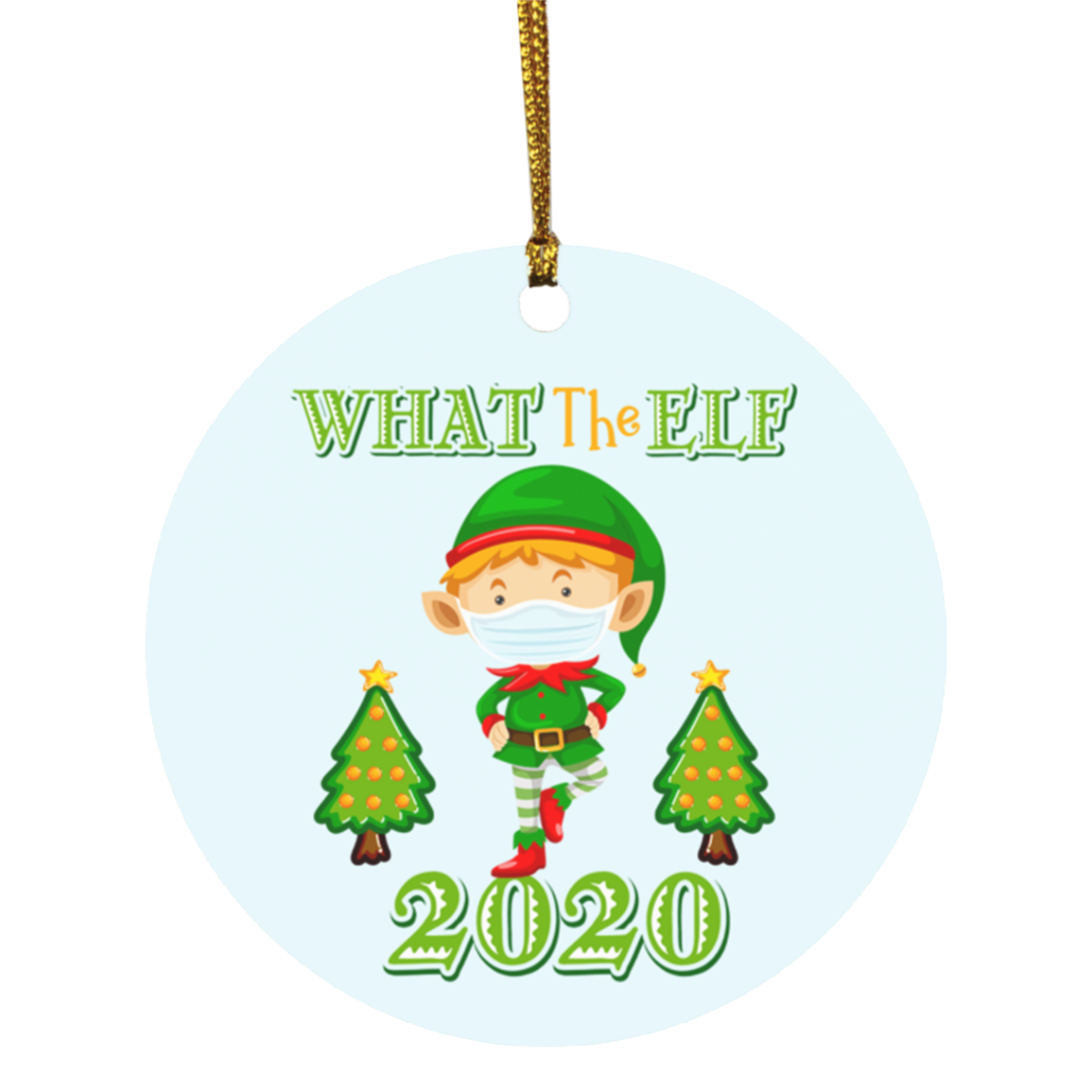What The ELF 2020 Funny Chirstmas Quarantine Circle Ornament - Pandemic Christmas Ornament 2020, White, Circle Ornament What The ELF 2020 Funny Chirstmas Quarantine Circle Ornament - Pandemic Christmas Ornament 2020, White, Circle Ornament